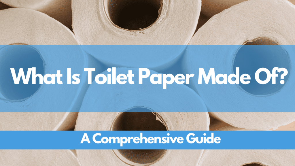 blog-What Is Toilet Paper Made Of? | A Comprehensive Guide