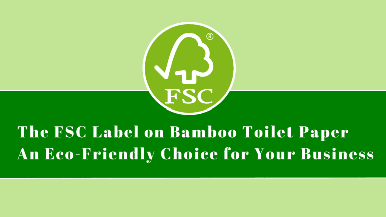 The FSC Label on Bamboo Toilet Paper: An Eco-Friendly Choice for Your Business